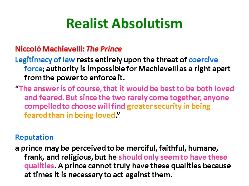 Realist Absolutism Niccoló Machiavelli: The Prince  Legitimacy of law rests entirely upon the